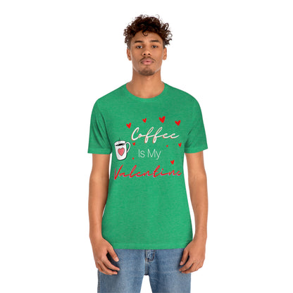 Coffee is My Valentine TShirt, Funny Valentine