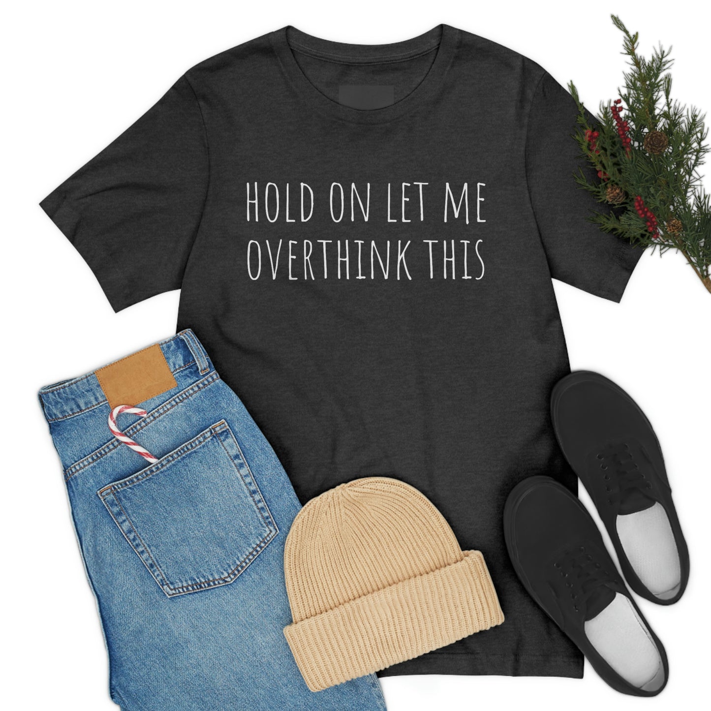 Hold On Let Me Overthink This, Tshirt