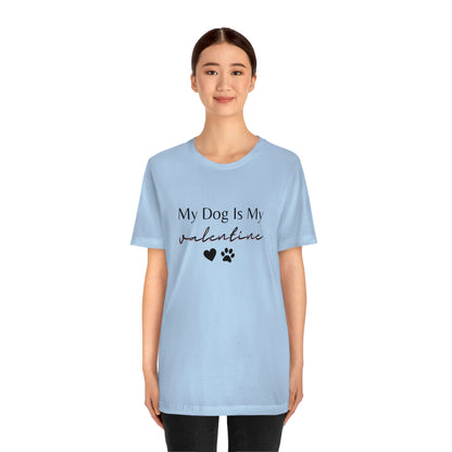 My Dog is My Valentine Shirt