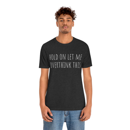 Hold On Let Me Overthink This, Tshirt