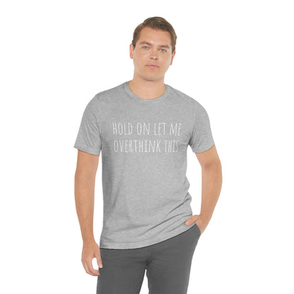 Hold On Let Me Overthink This, Tshirt