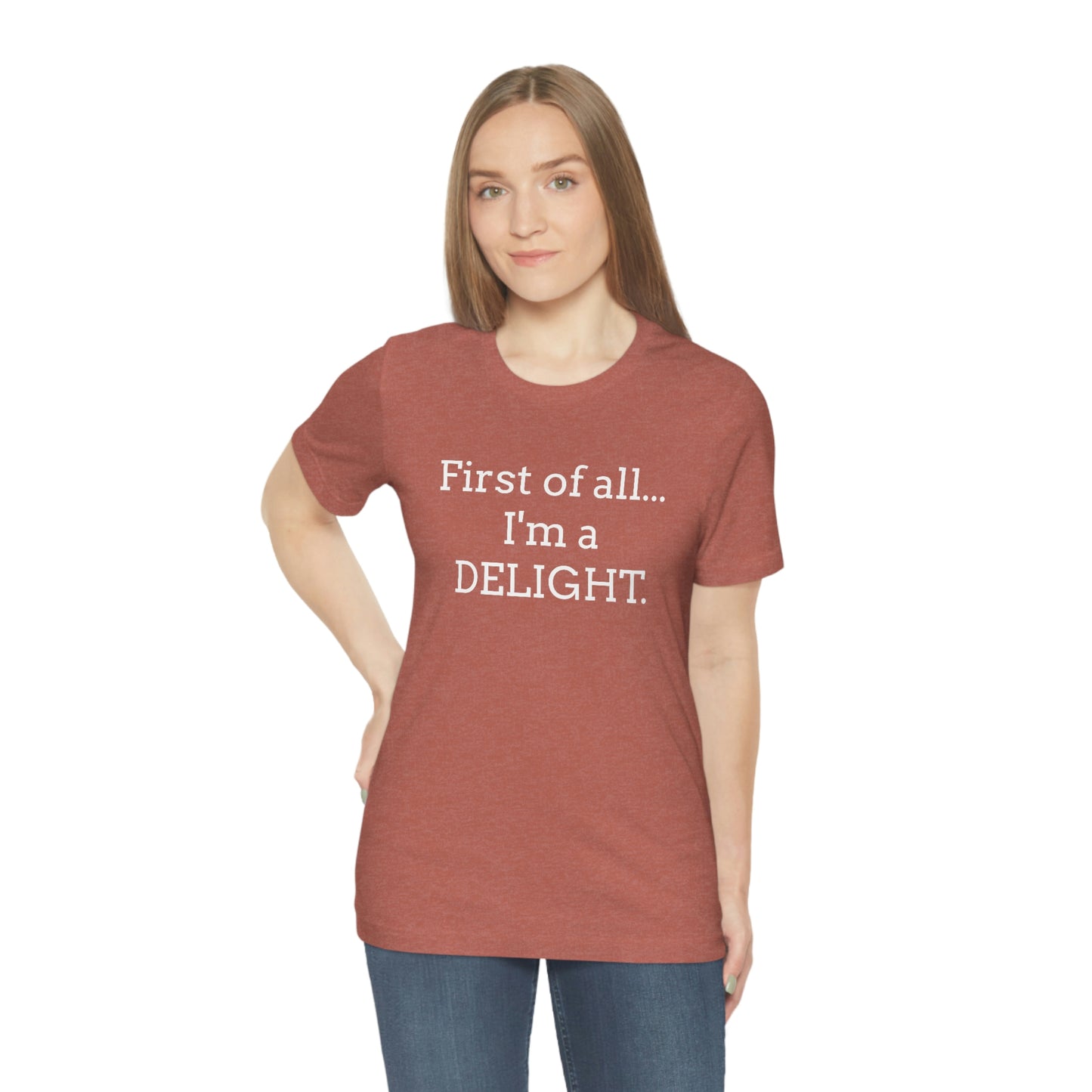 First of all... I'm a DELIGHT, Tshirt