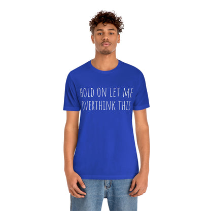 Hold On Let Me Overthink This, Tshirt