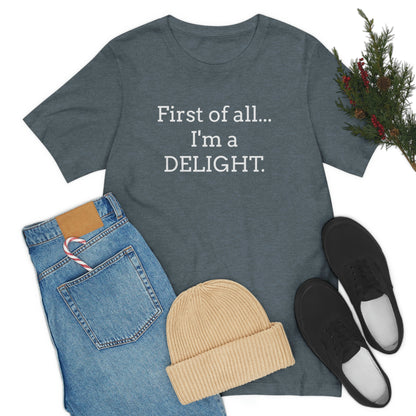 First of all... I'm a DELIGHT, Tshirt