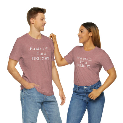 First of all... I'm a DELIGHT, Tshirt