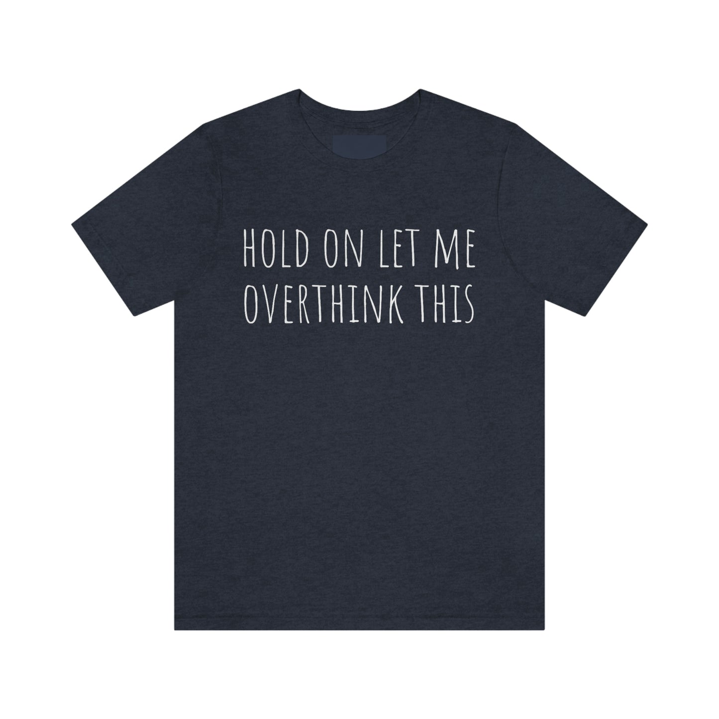 Hold On Let Me Overthink This, Tshirt