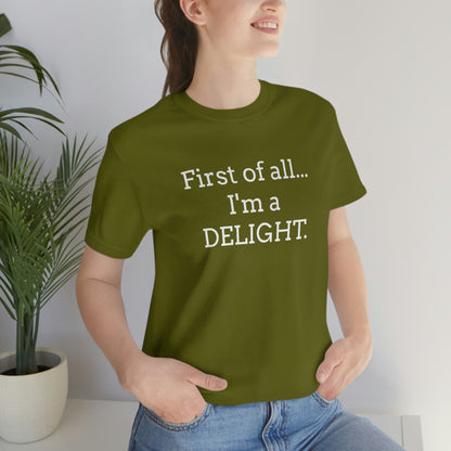 First of all... I'm a DELIGHT, Tshirt