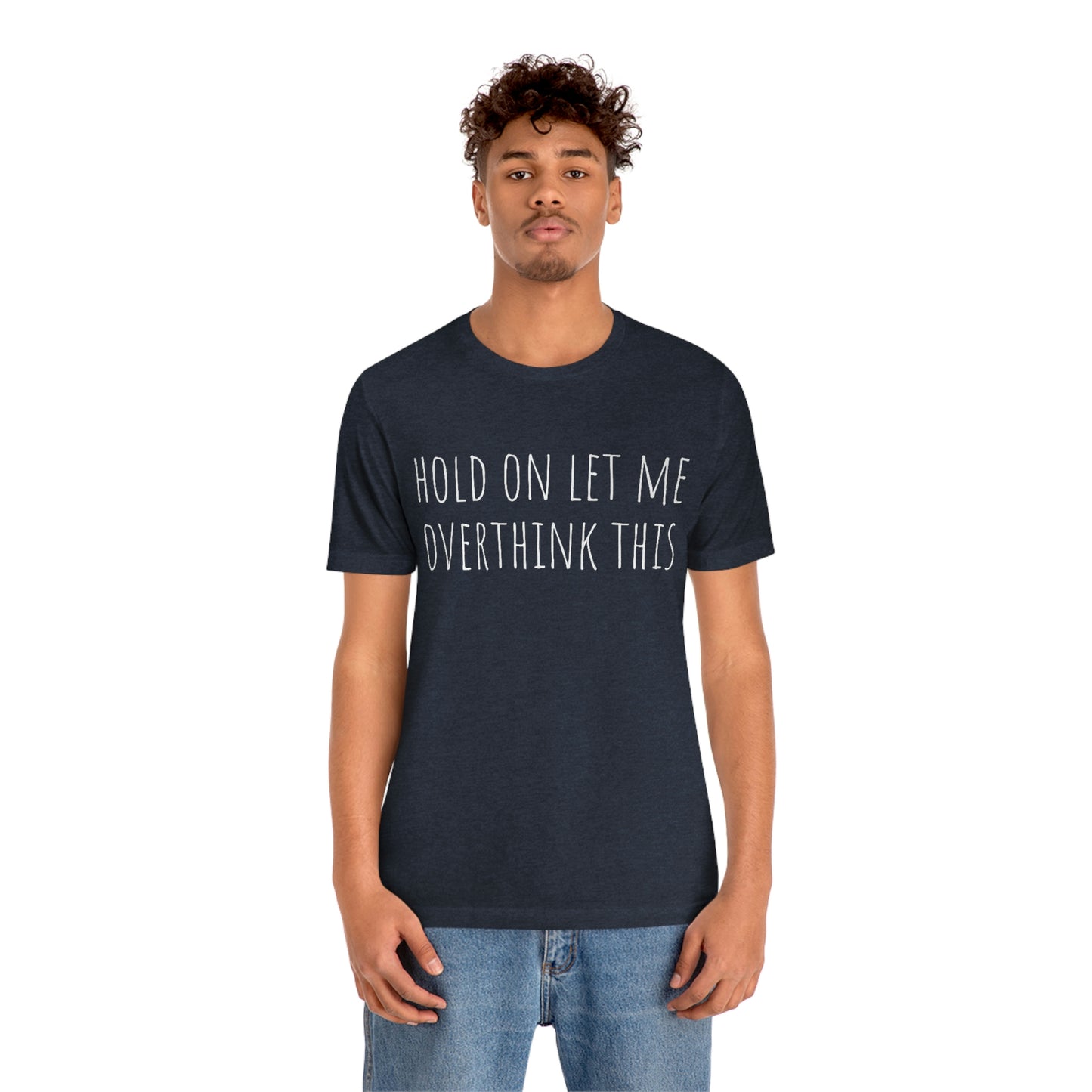 Hold On Let Me Overthink This, Tshirt