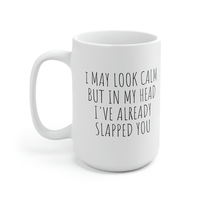 I May Look Calm, Ceramic Mug 15oz