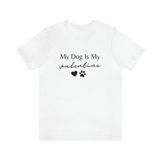 My Dog is My Valentine Shirt