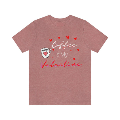 Coffee is My Valentine TShirt, Funny Valentine