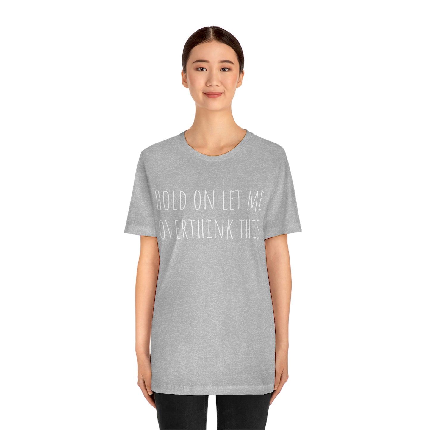 Hold On Let Me Overthink This, Tshirt