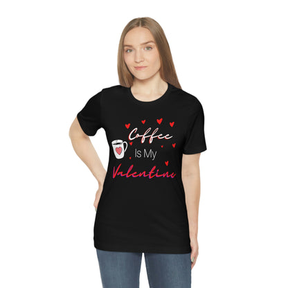 Coffee is My Valentine TShirt, Funny Valentine