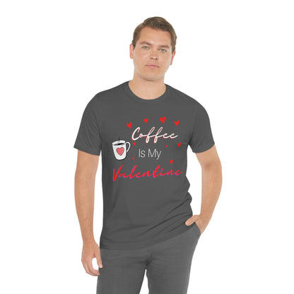 Coffee is My Valentine TShirt, Funny Valentine