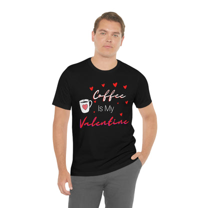 Coffee is My Valentine TShirt, Funny Valentine