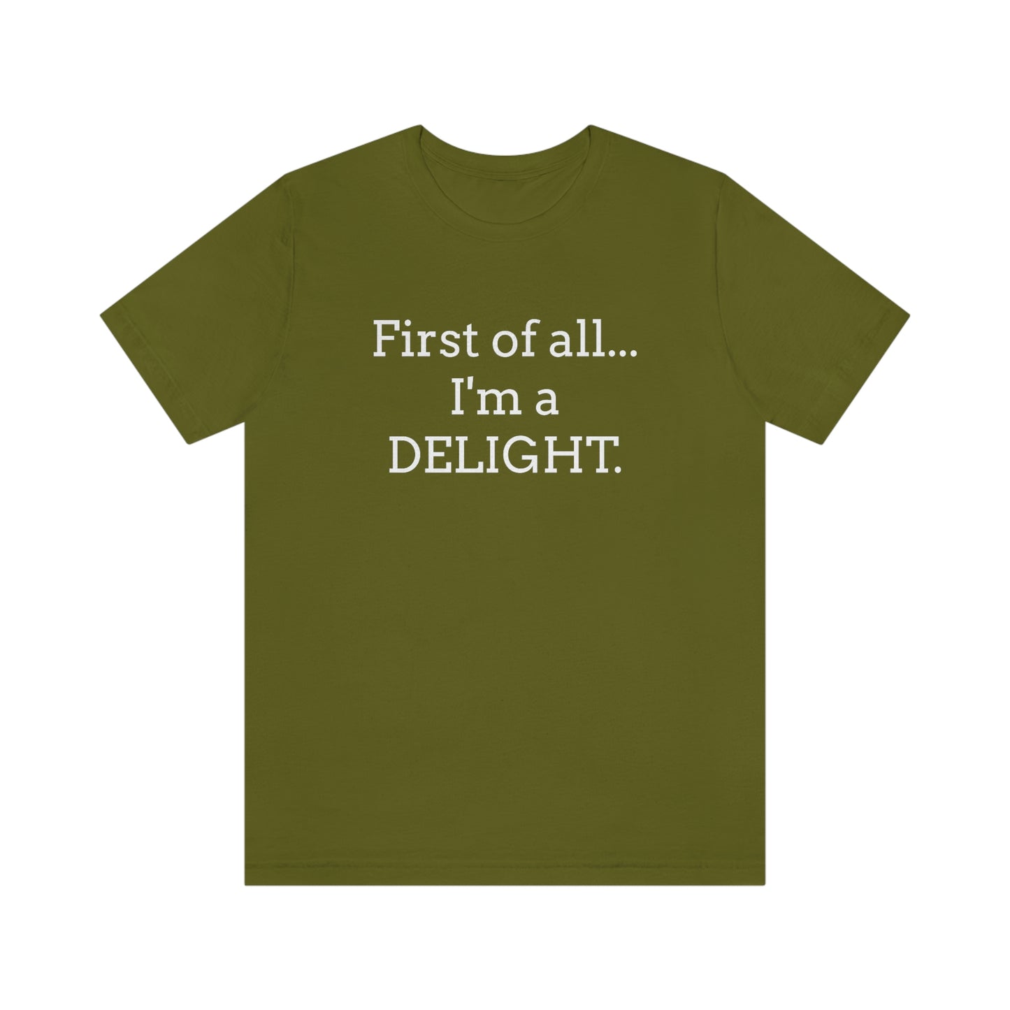 First of all... I'm a DELIGHT, Tshirt