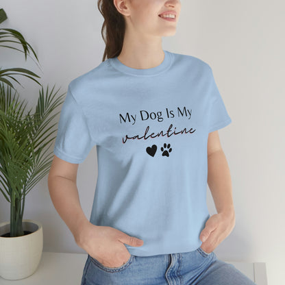 My Dog is My Valentine Shirt