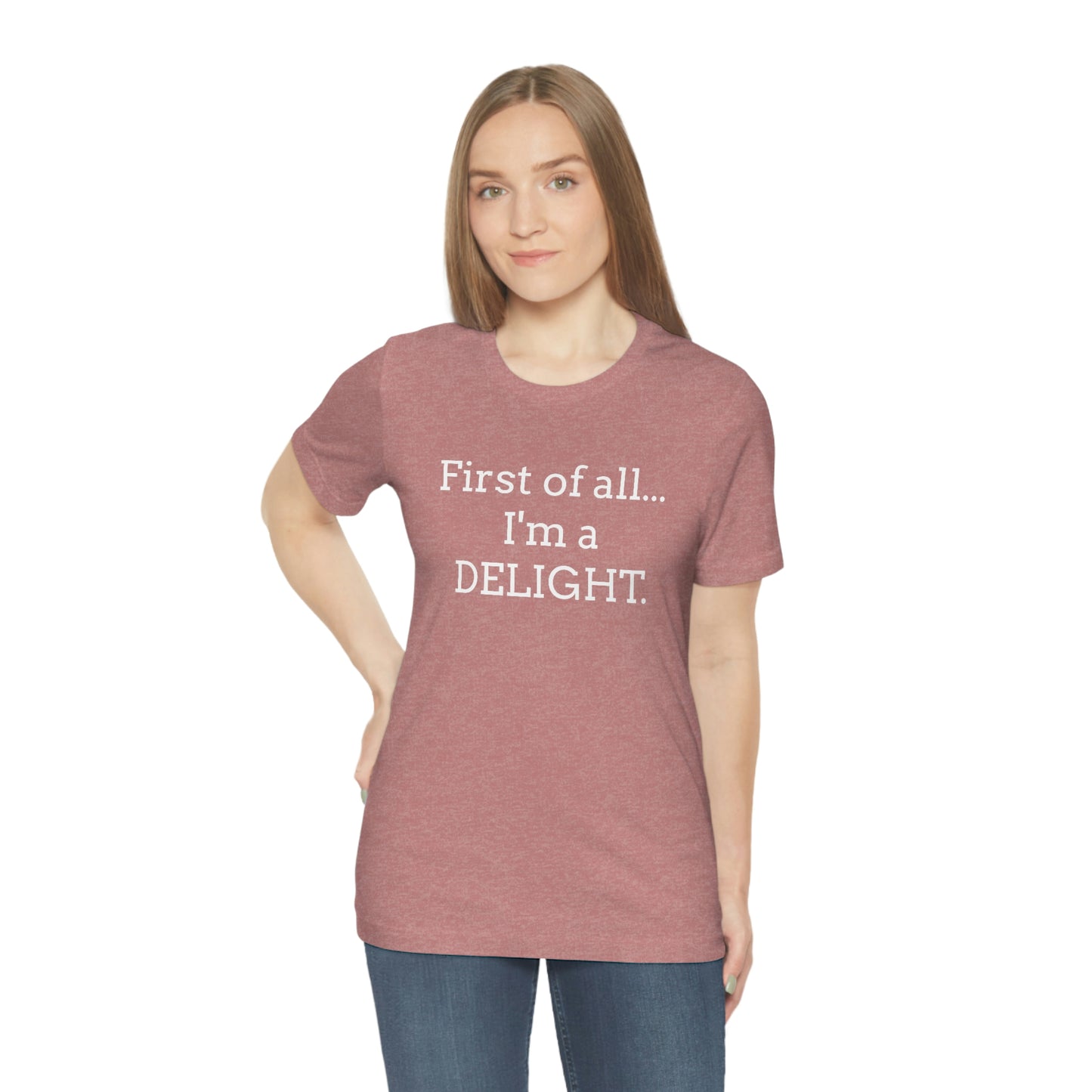 First of all... I'm a DELIGHT, Tshirt