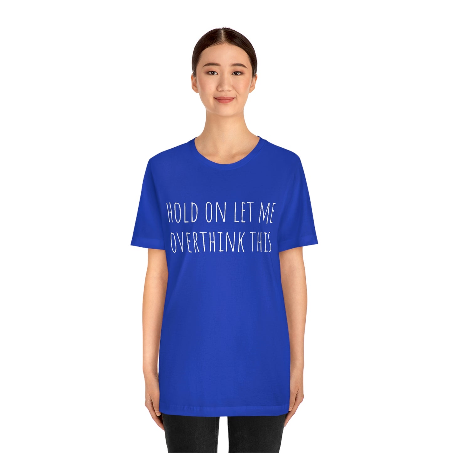 Hold On Let Me Overthink This, Tshirt