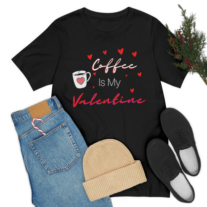 Coffee is My Valentine TShirt, Funny Valentine