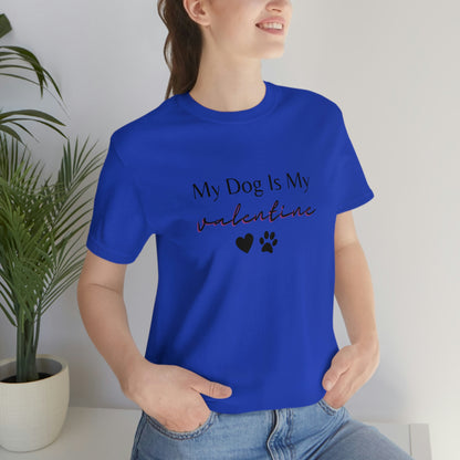 My Dog is My Valentine Shirt