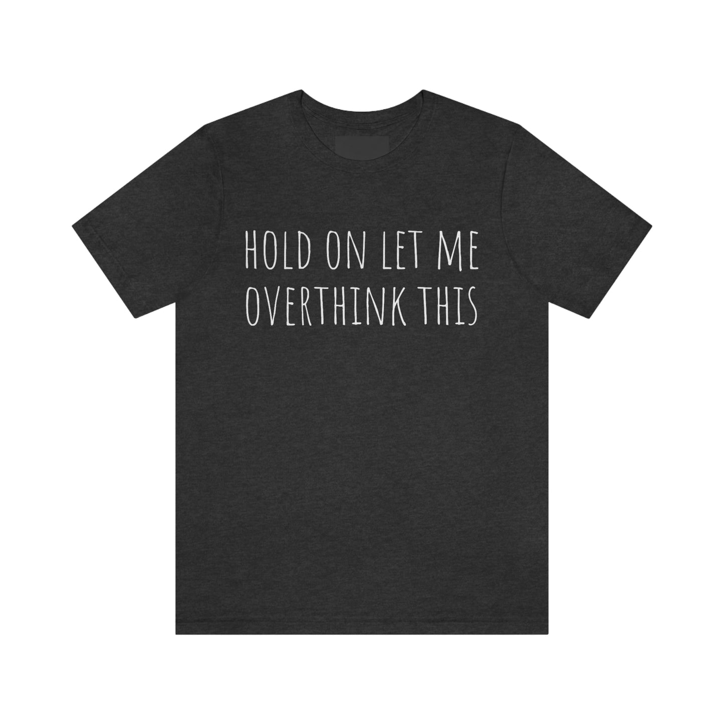 Hold On Let Me Overthink This, Tshirt