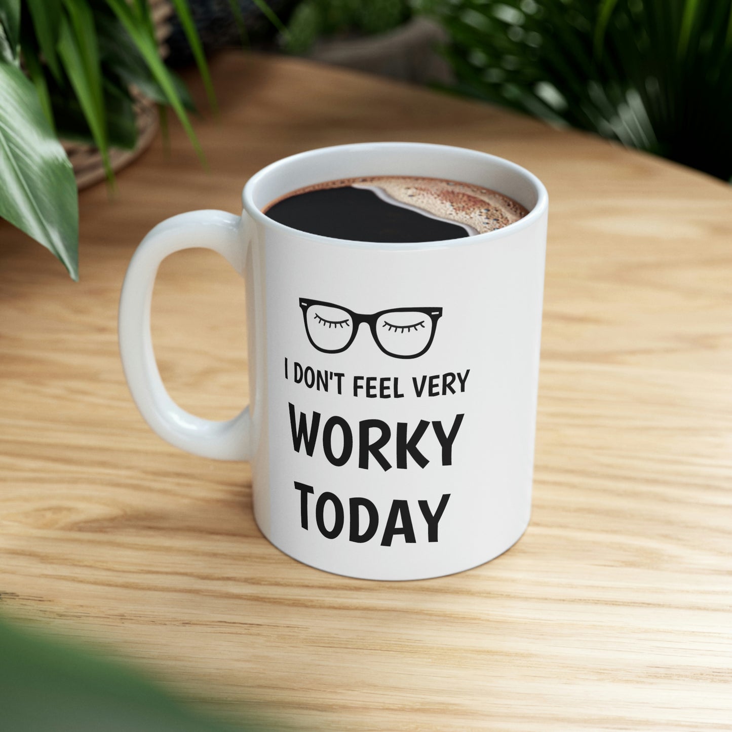 I Don't Feel Worky, Ceramic Mug 11oz