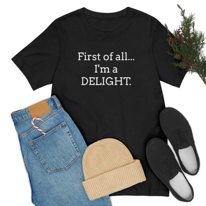 First of all... I'm a DELIGHT, Tshirt